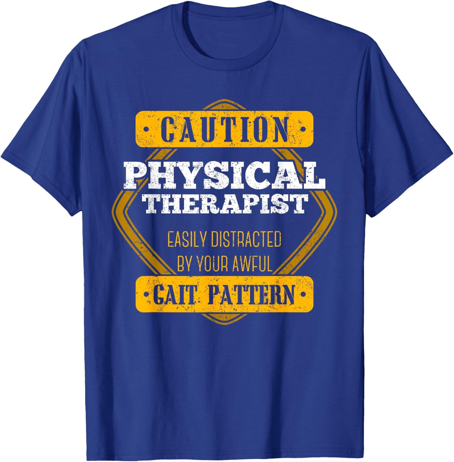 Caution Physical Therapist Easily Distracted By Gait Pattern T-Shirt - T-Shirt | Royal