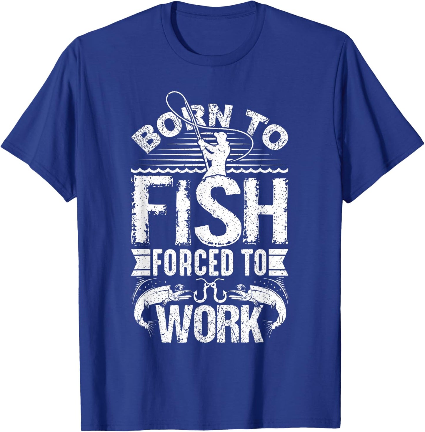 Born to Fish but Forced to Work Funny Fishing Quote T-Shirt - T-Shirt | Royal