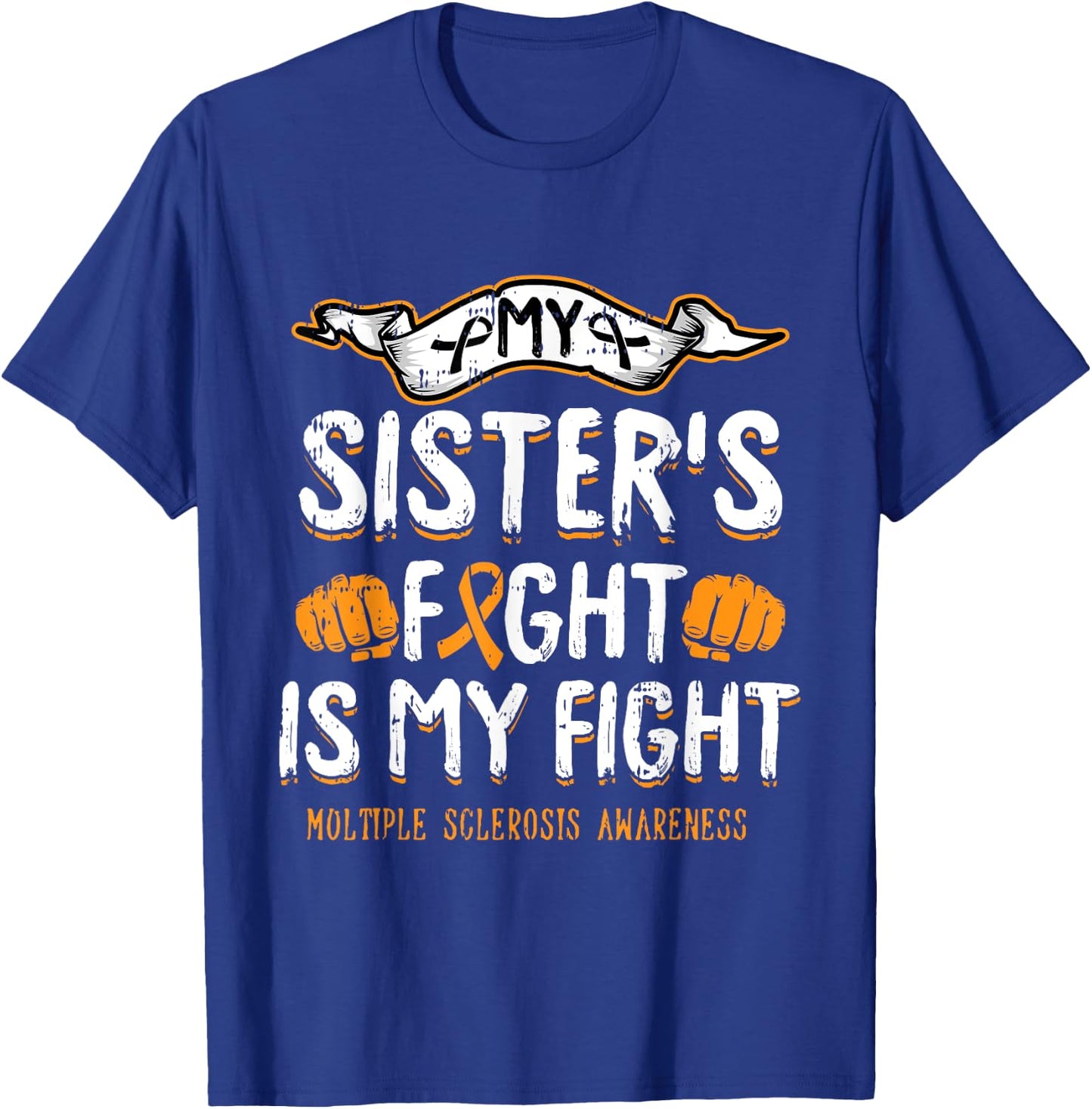 My Sisters Fight Is My Fight Multiple Sclerosis Awareness MS T-Shirt - T-Shirt | Royal