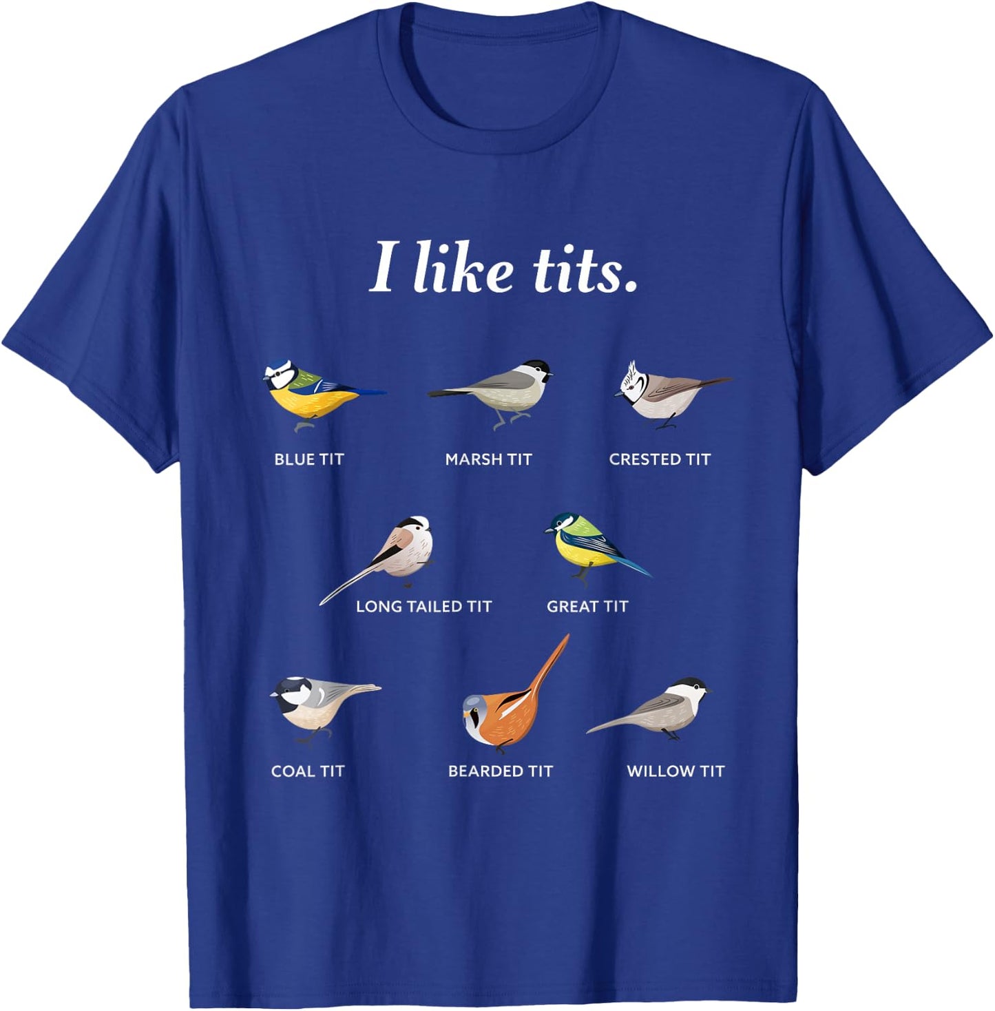 I like tits | Funny Gift Bird watching & Ornithology Fan T-Shirt - T-Shirt | Royal