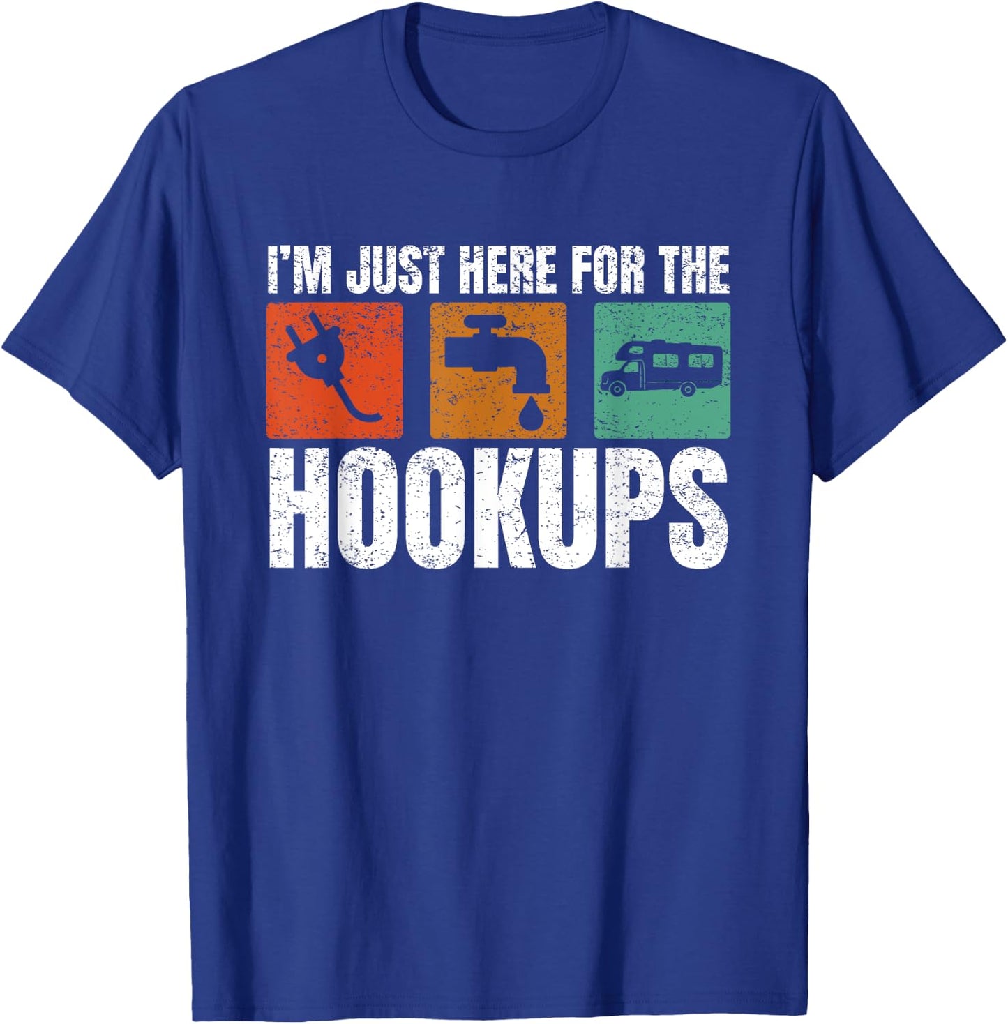 I'm Just Here For The Hookups Funny Camp Campers RV Camping T-Shirt - T-Shirt | Royal