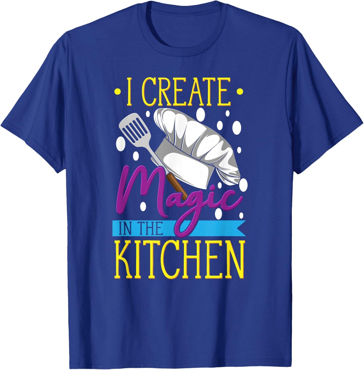 I Create Magic In The Kitchen - Funny Cuisine Foodie Chef T-Shirt - T-Shirt | Royal