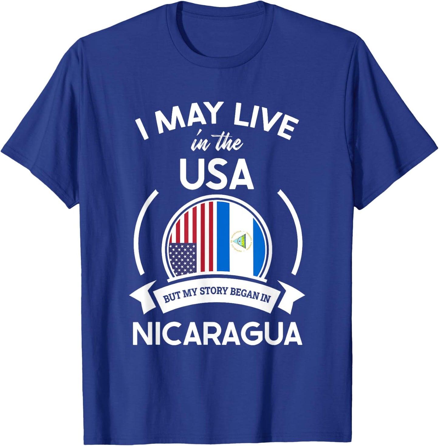 May Live in USA But My Story Began in Nicaragua Flag Gift T-Shirt - T-Shirt | Royal