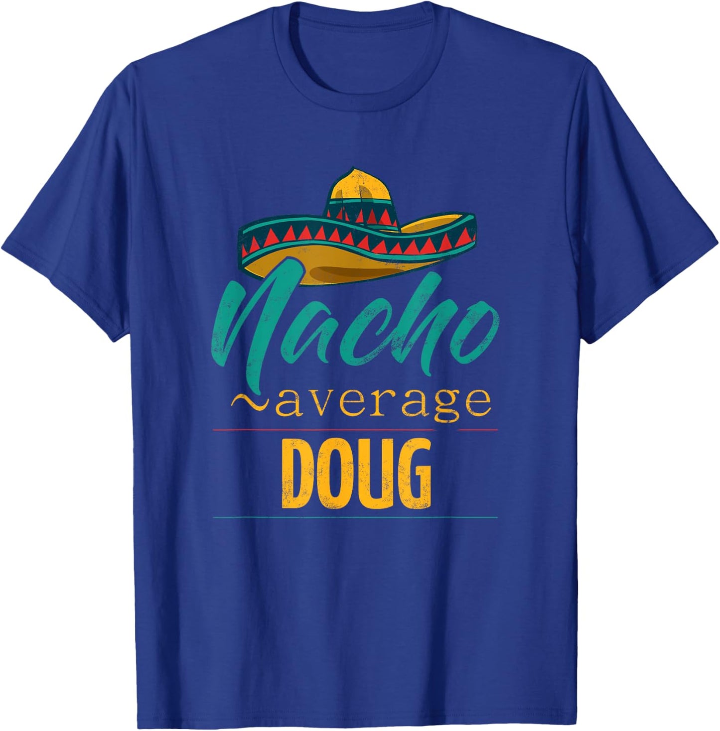 Nacho Average Doug Gift Funny Cinco De Mayo Sombrero T-Shirt - T-Shirt | Royal