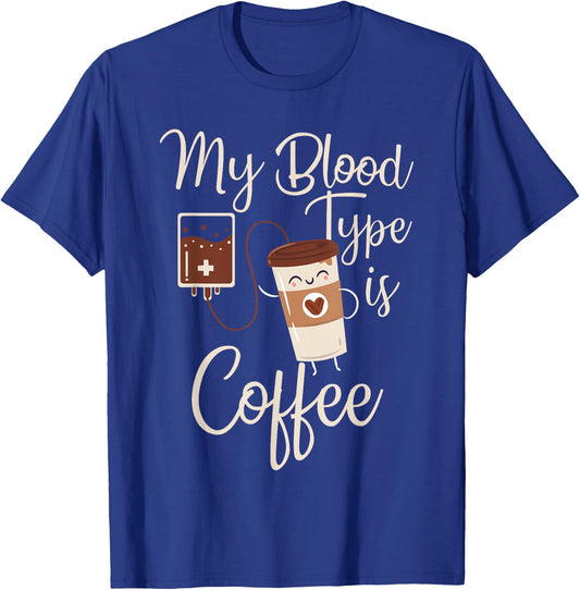 My Blood Type Is Coffee Funny RT Blood Coffee Nurse Lovers T-Shirt - T-Shirt | Royal