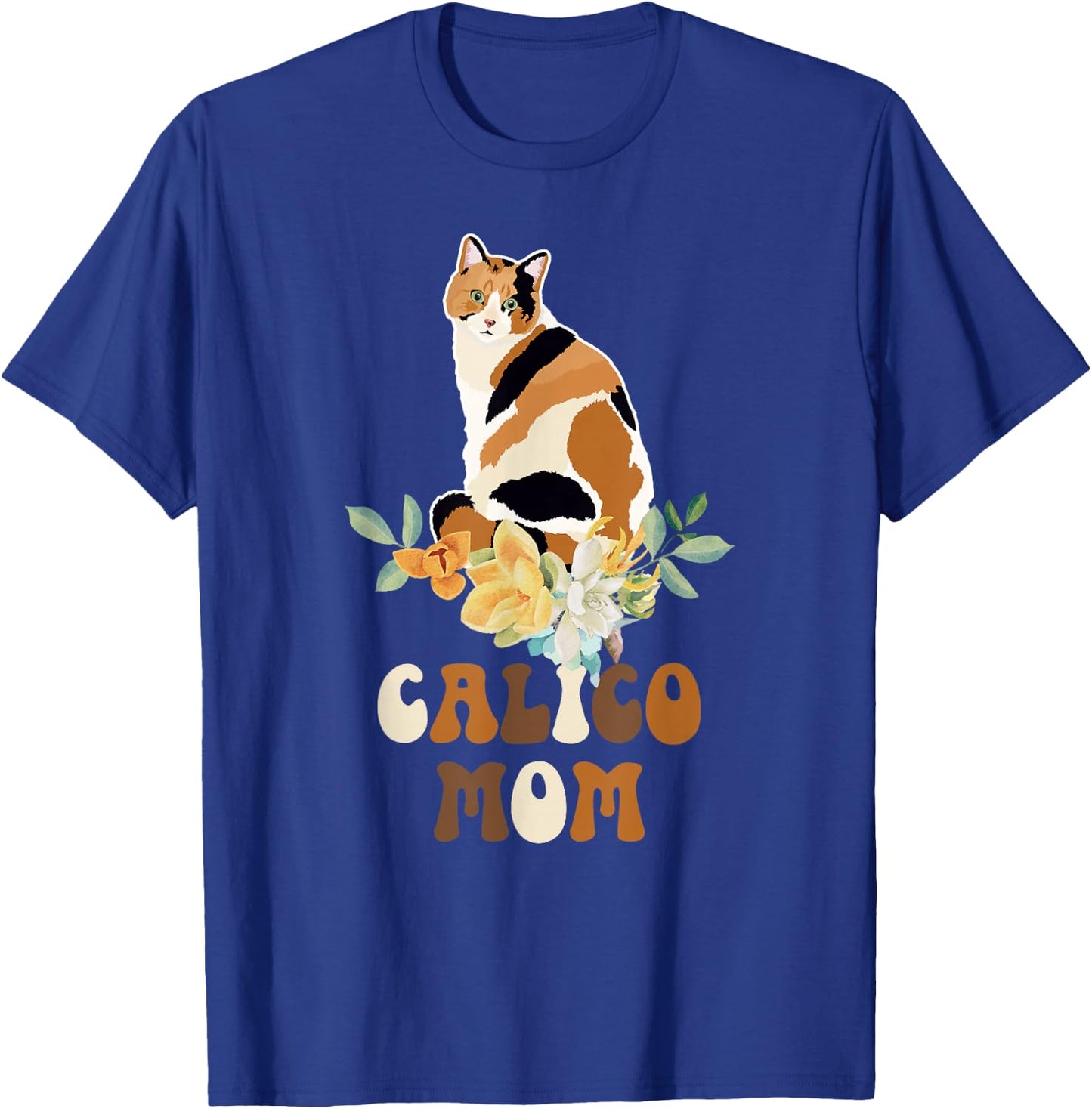 Calico Cat Mom Flowers Calico Cat Owner Calico Cat Girl T-Shirt - T-Shirt | Royal