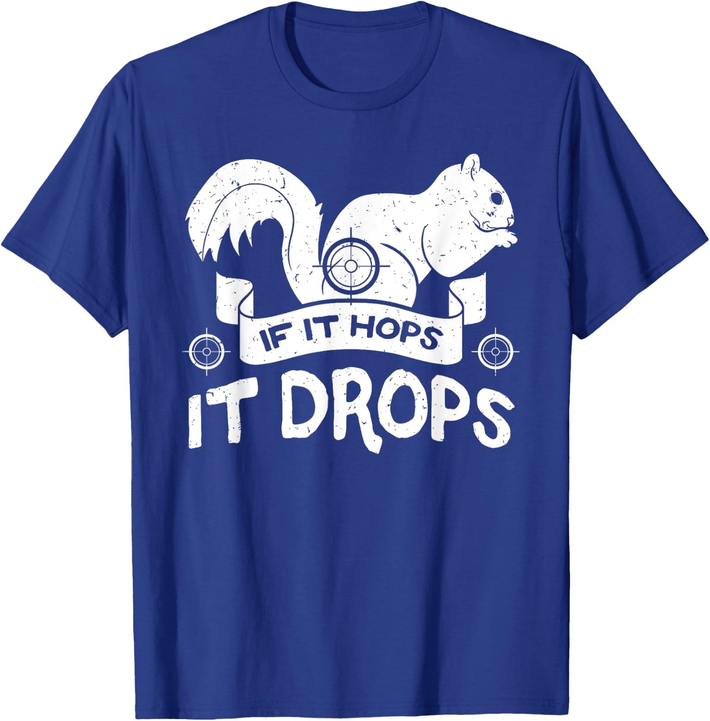 If It Hops It Drops Hunter Rifle Squirrels Rabbit Chipmunk T-Shirt - T-Shirt | Royal