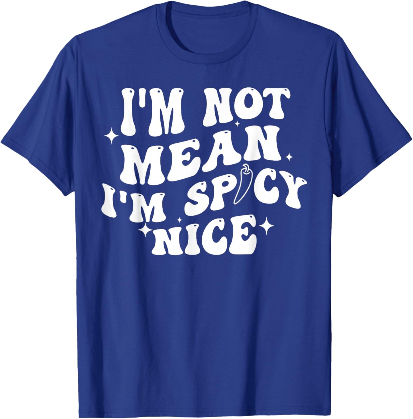 I'm Not Mean I'm Spicy Nice T-Shirt - T-Shirt | Royal