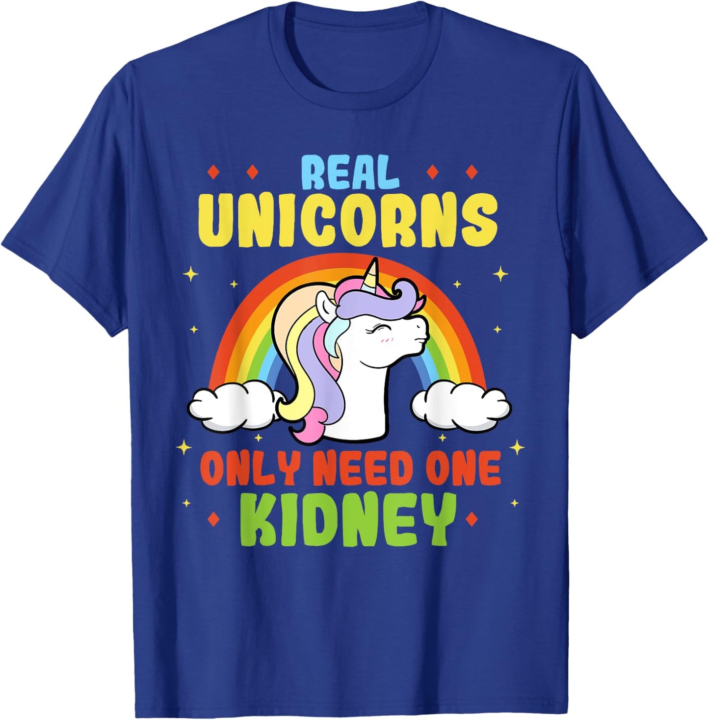 A Real Unicorn Only Need One Kidney Organ Donor Organ Dispenser T-Shirt - T-Shirt | Royal