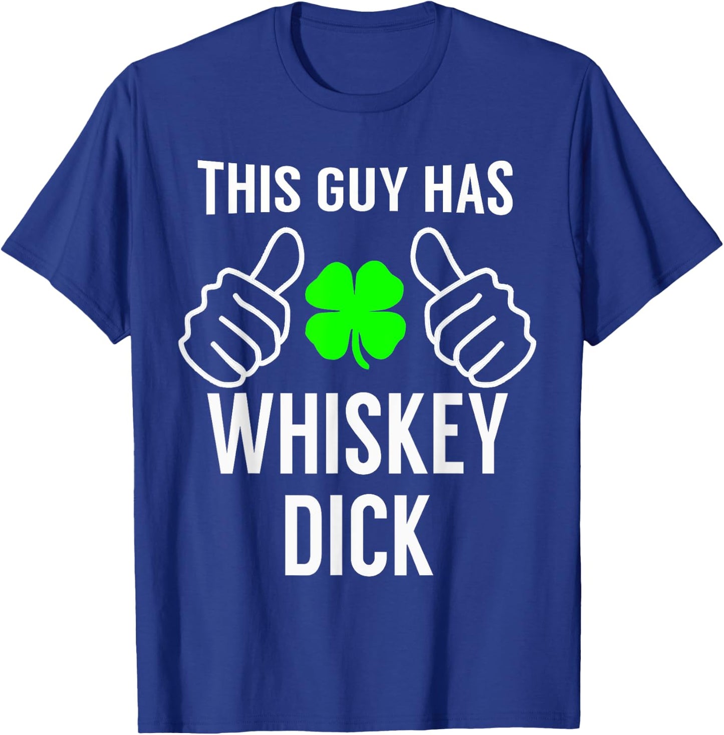 Whiskey Dick Funny Saint Patrick's Day Shirt T-Shirt - T-Shirt | Royal