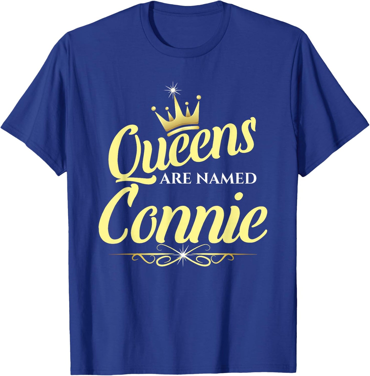 Queens Are Named Connie T-Shirt - T-Shirt | Royal