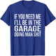 If You Need Me I'll Be in The Garage Funny Mechanic Vintage T-Shirt - T-Shirt | Royal