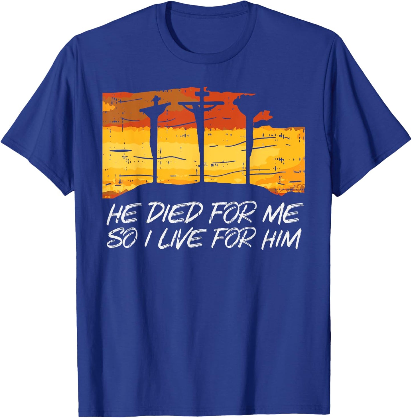He Died For Me I Live God Jesus Cross Christian Gift T-Shirt - T-Shirt | Royal
