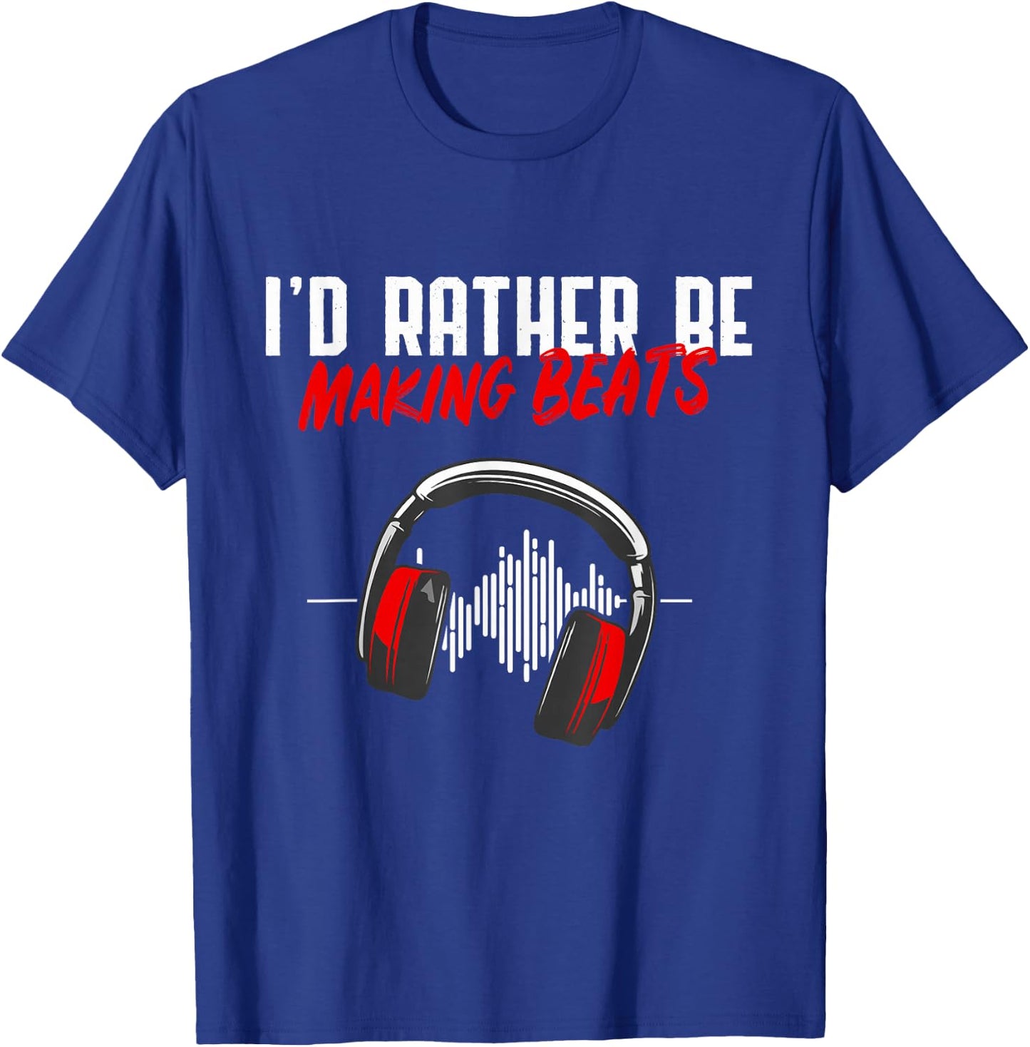 I'd Rather Be Making Beats Beat Makers Music Lover T-Shirt - T-Shirt | Royal