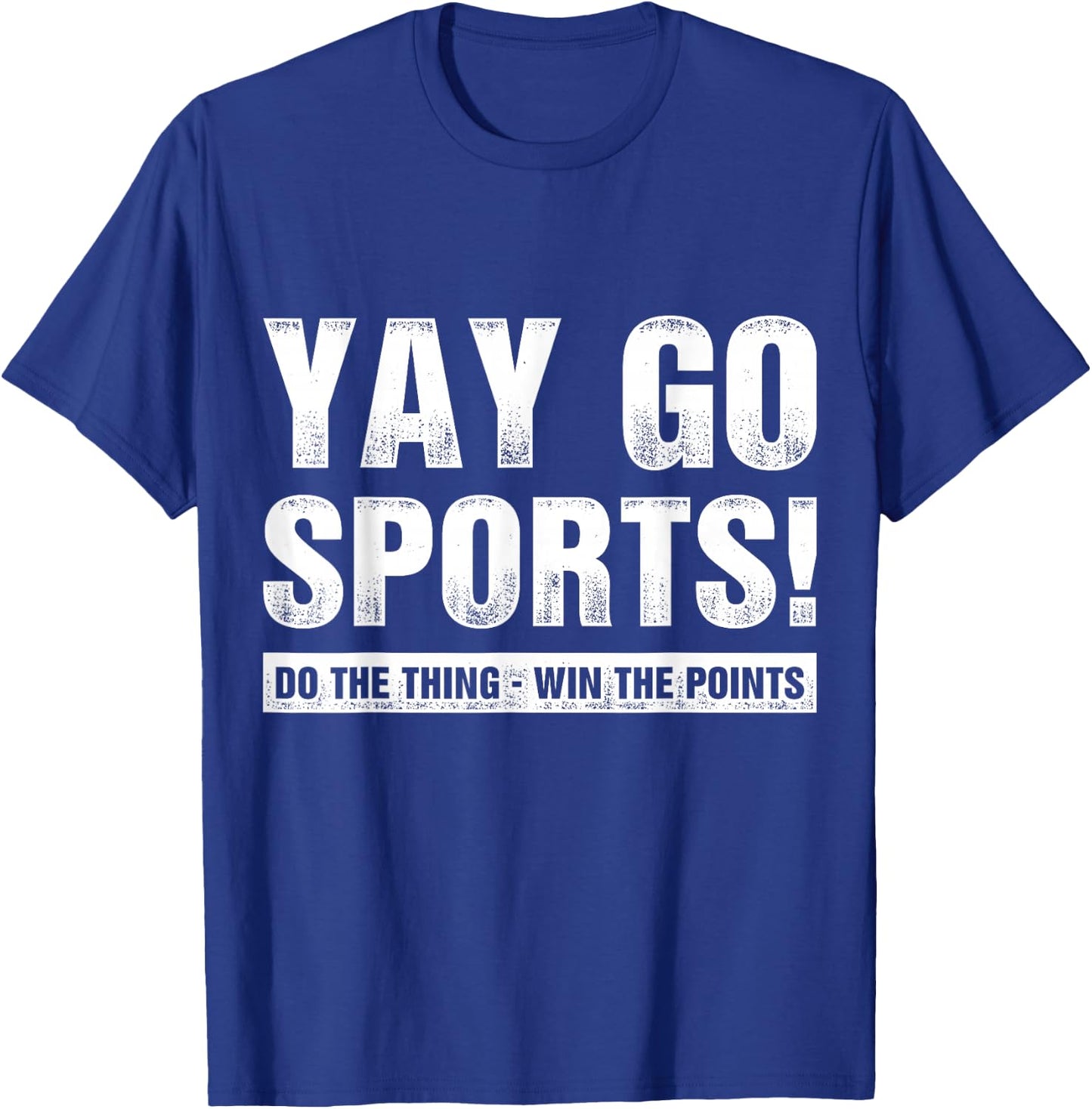 Yay Go Sports Do The Thing Win The Points Funny Sports T-Shirt - T-Shirt | Royal