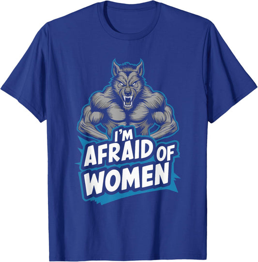 I'm Afraid Of Women Werewolf T-Shirt - T-Shirt | Royal
