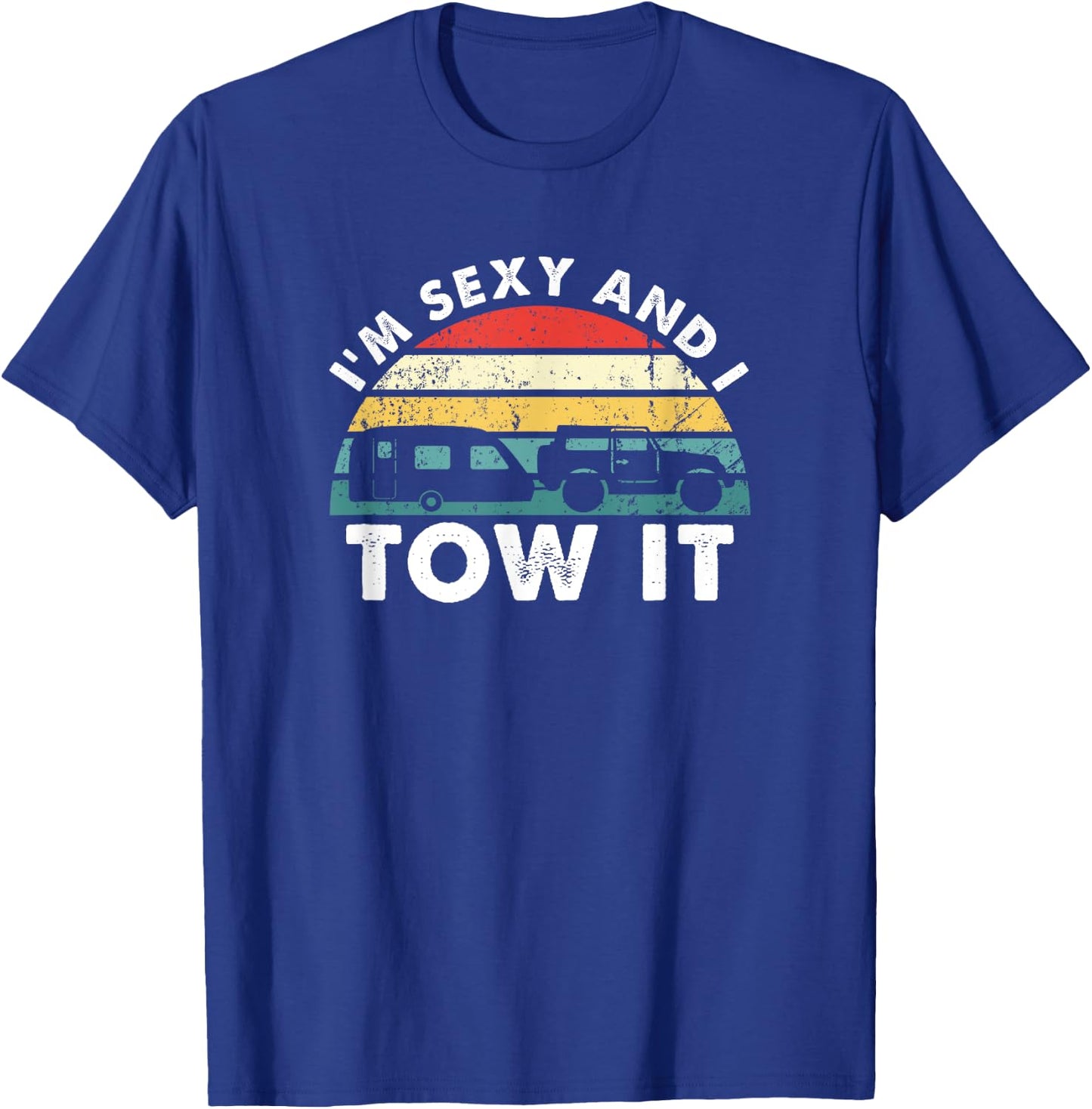 I'M Sexy And I Tow It RV Camping Funny T-Shirt - T-Shirt | Royal