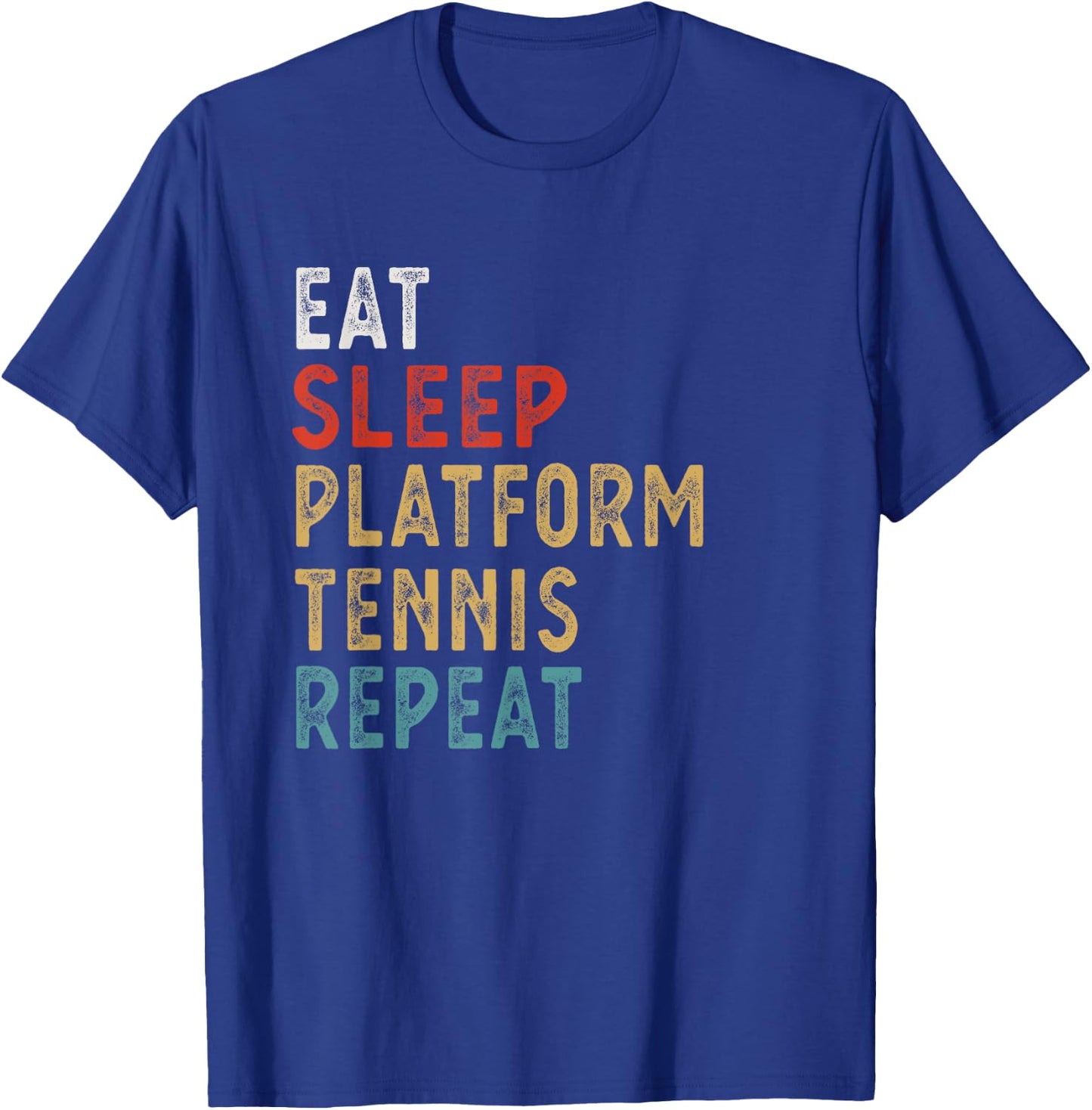 Eat Sleep Platform Tennis Repeat Funny Player Gift T-Shirt - T-Shirt | Royal