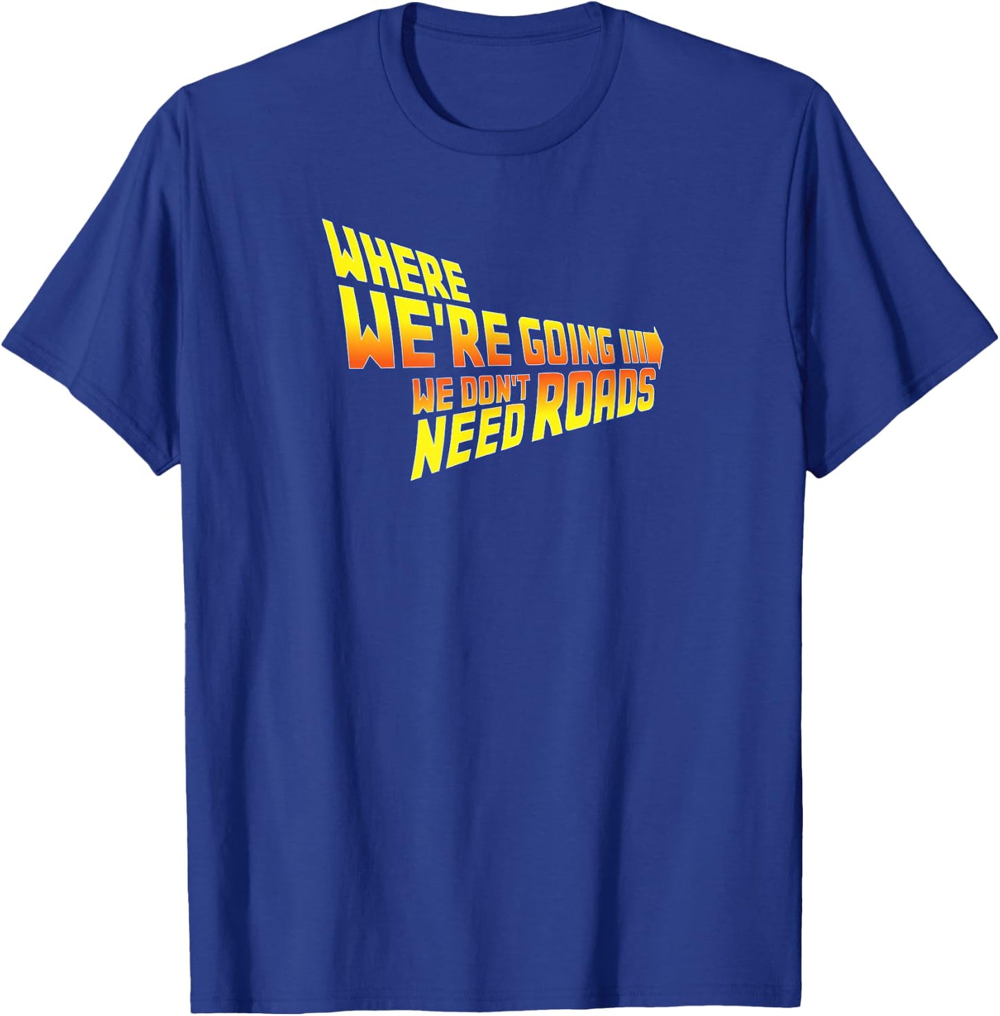 WAPCON 2018 -Where We Are Going We Don't Need Roads T-Shirt - T-Shirt | Royal
