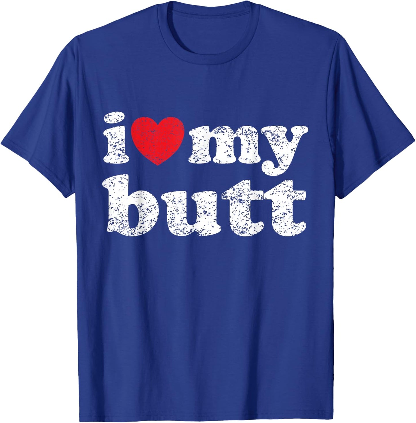 I Love My Butt T-Shirt - T-Shirt | Royal