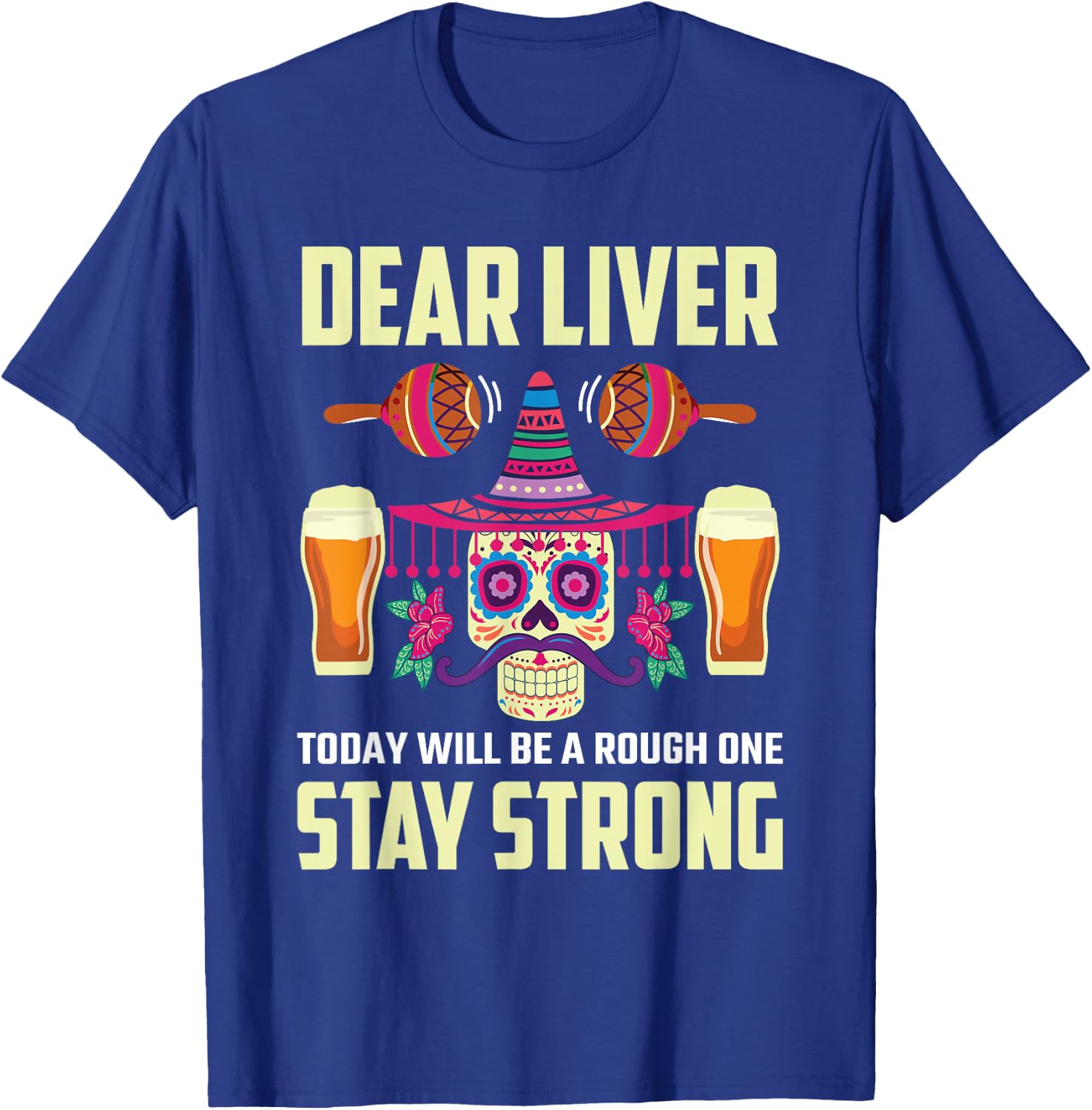 Dear Liver Sugar Skull Drink Beer Funny Cinco de Mayo T-Shirt - T-Shirt | Royal
