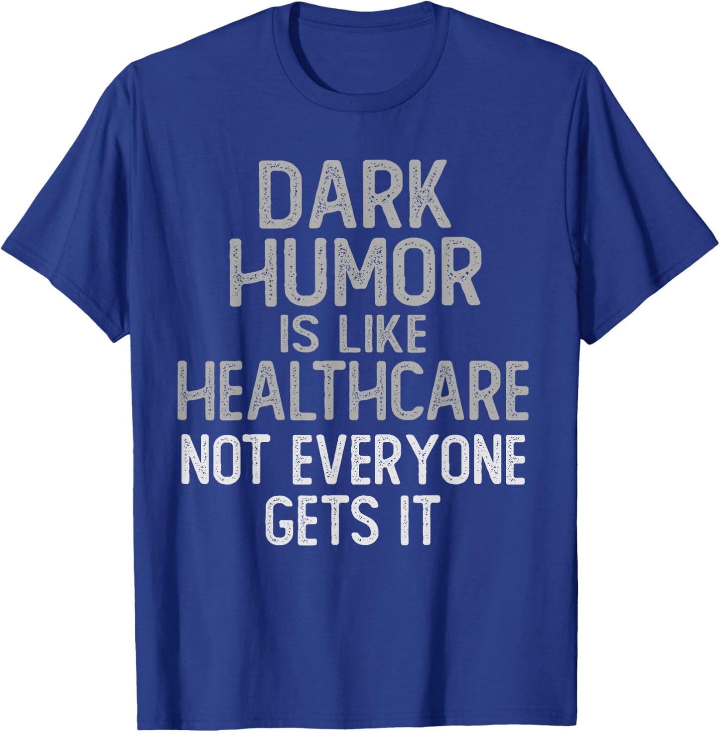 Vintage DARK HUMOR Is Like Healthcare Funny Comedian Gag Dad T-Shirt - T-Shirt | Royal