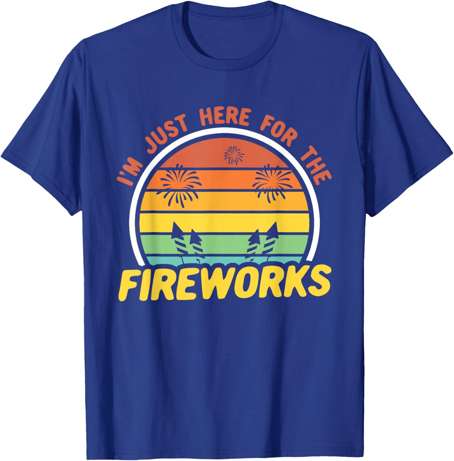 I'm Just Here For The Fireworks 4th of July T-Shirt - T-Shirt | Royal