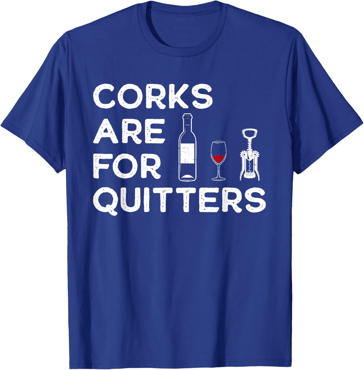 Corks Are For Quitters Humor Wine Lovers Corkscrew T-Shirt - T-Shirt | Royal