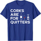 Corks Are For Quitters Humor Wine Lovers Corkscrew T-Shirt - T-Shirt | Royal