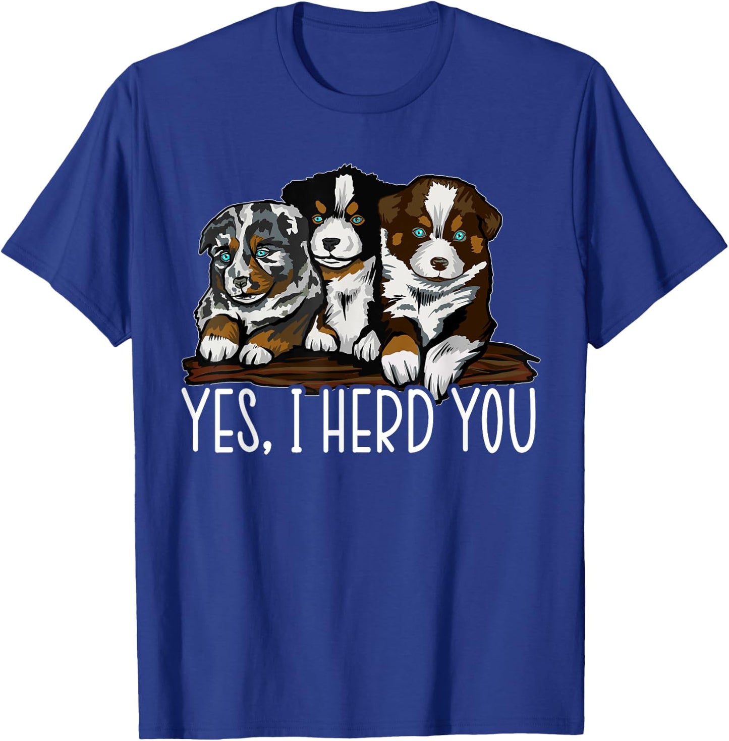 Yes I Herd You Australian Shepherd Dog Owner Aussie Puppy Women Kids T-Shirt - T-Shirt | Royal