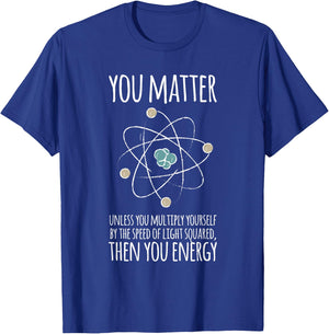 You Matter Unless You Multiply Then You Energy Gift T-Shirt - T-Shirt | Royal