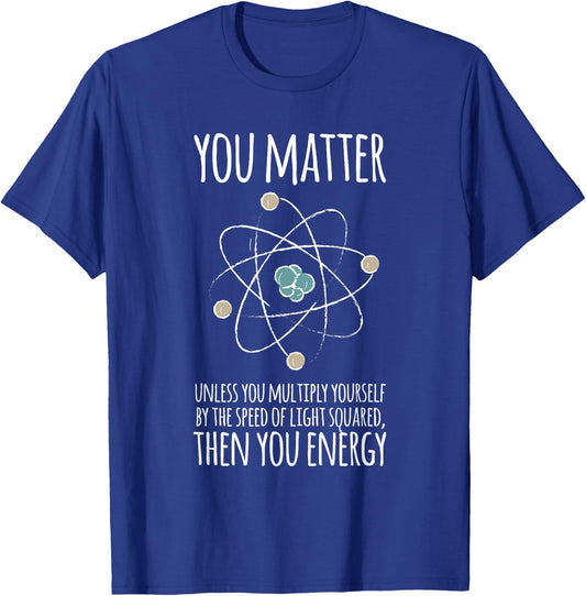 You Matter Unless You Multiply Then You Energy Gift T-Shirt - T-Shirt | Royal