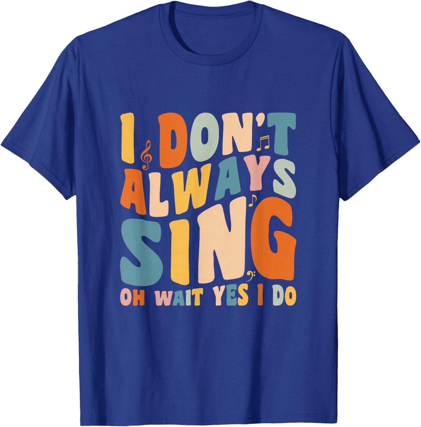 Singer Karaoke singing I don't always sing oh wait yes I do T-Shirt - T-Shirt | Royal