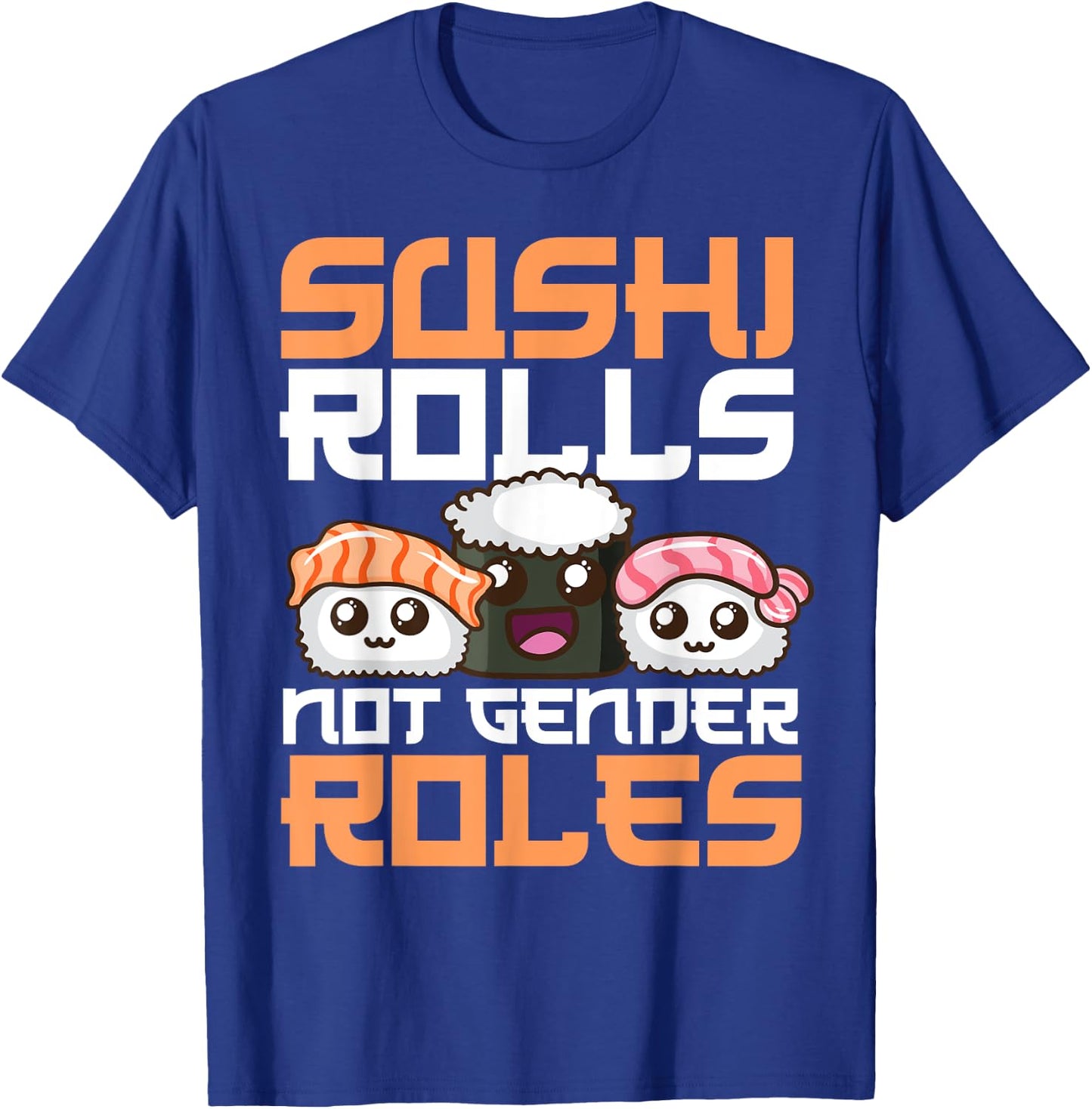 Funny Sushi Rolls Not Gender Roles Gift Feminists T-Shirt - T-Shirt | Royal