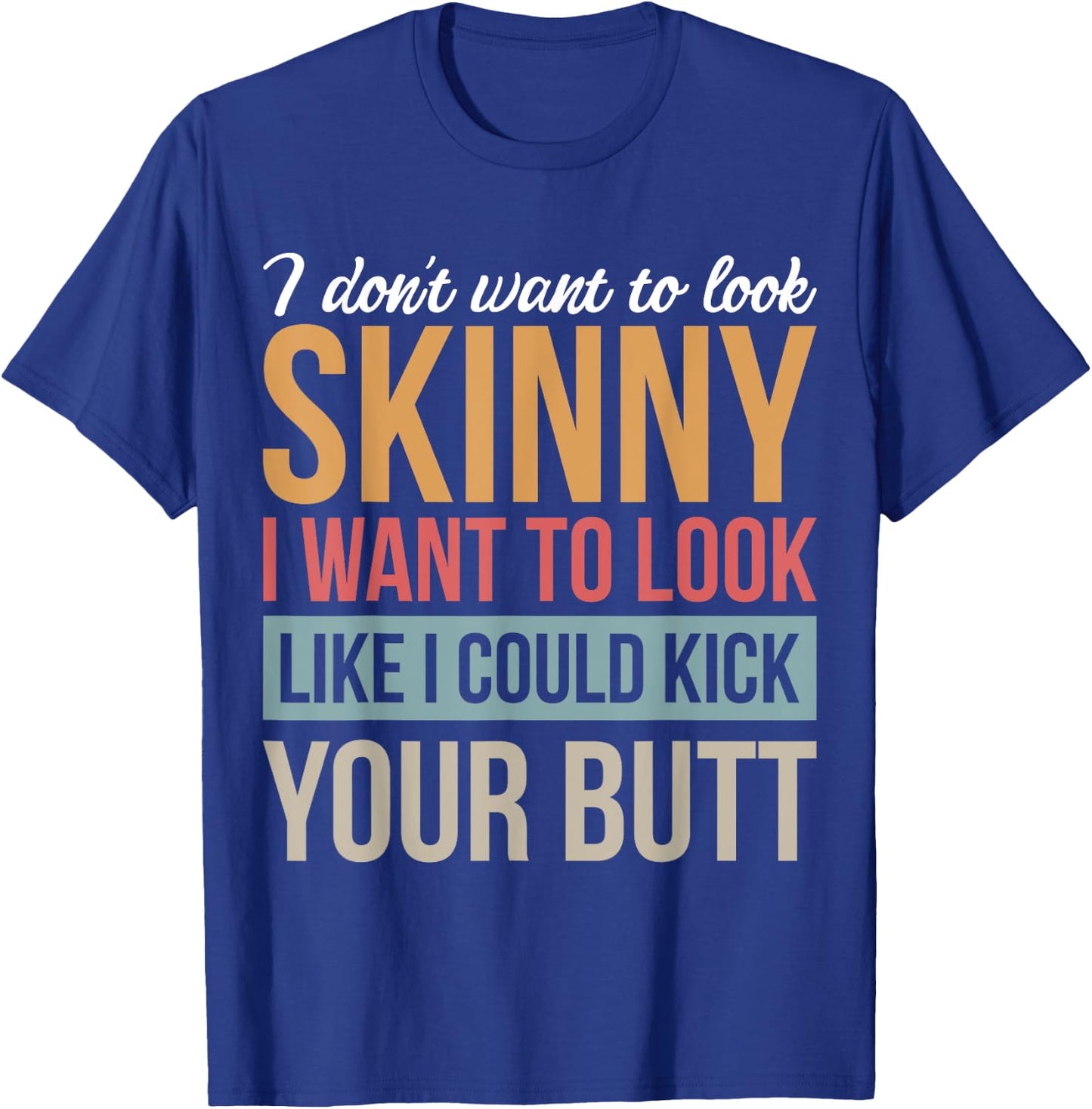 Athletic Inspiration Strength Training Gym I Don't Want To Look Skinny I Want To Look Like Black Men's Cotton Polyester Blend T-Shirt - T-Shirt | Royal