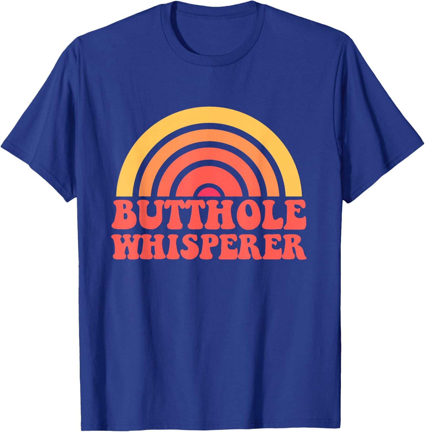 Butthole Whisperer Sarcastic Jokes Retro Funny Gift T-Shirt - T-Shirt | Royal