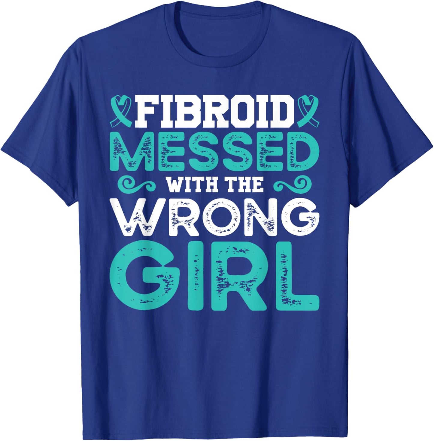 Fibroid Awareness Fibroid Messed With The Wrong Girl T-Shirt - T-Shirt | Royal