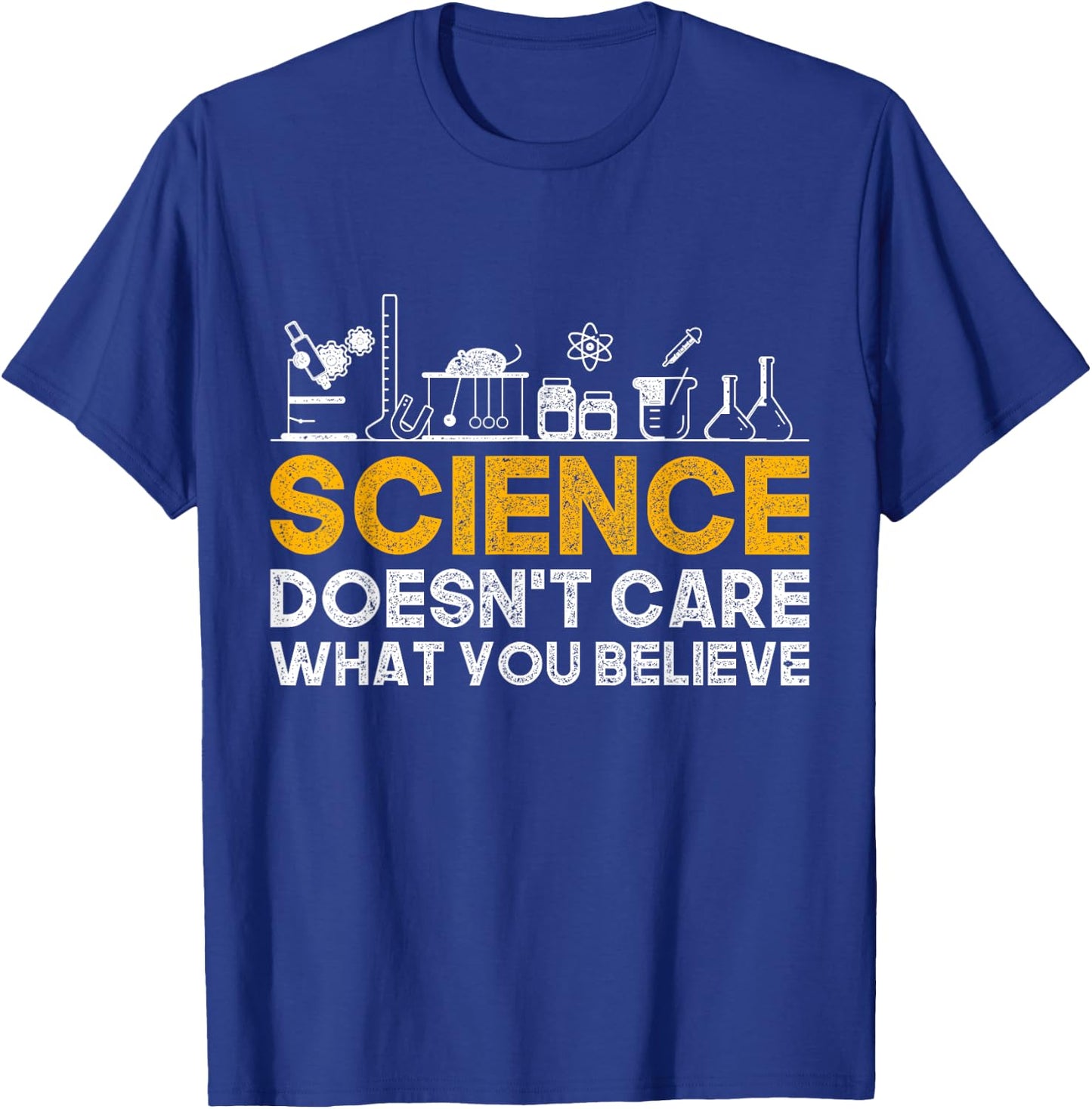 Science Doesnt Care What You Believe Science T-Shirt - T-Shirt | Royal