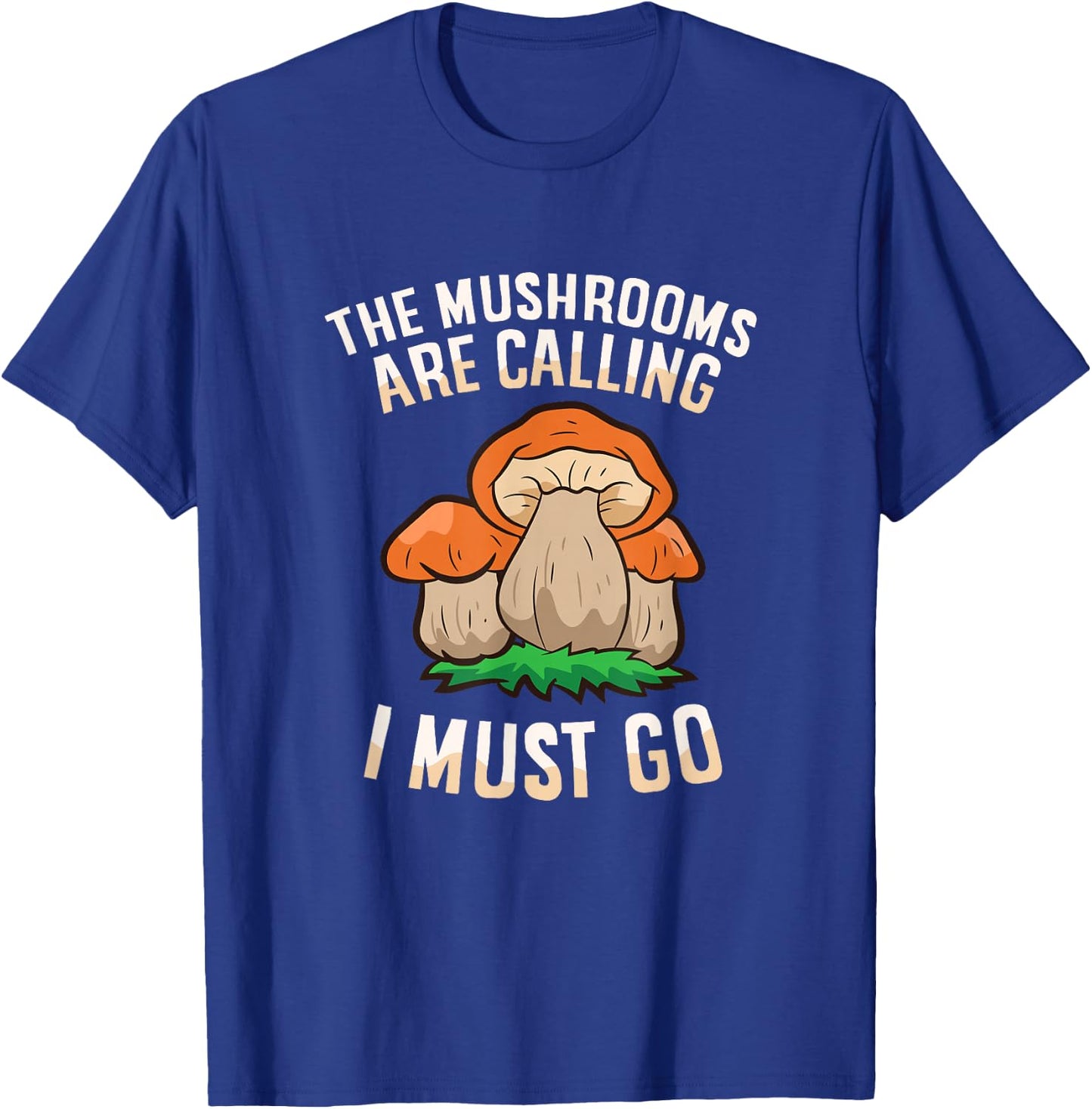 The Mushrooms Are Calling And I Must Go Mycology Foraging T-Shirt - T-Shirt | Royal