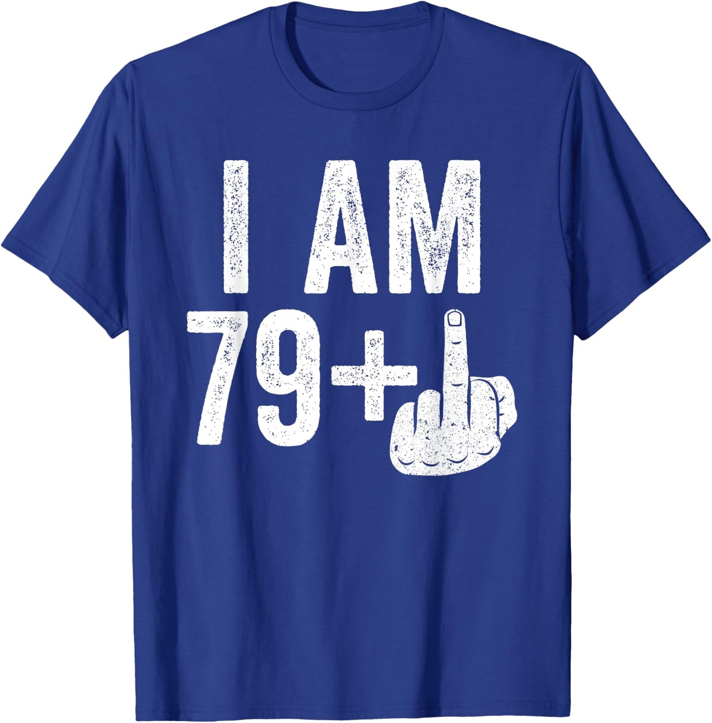 I Am 79 Plus Middle Finger Shirt Men Women 80th Birthday T-Shirt - T-Shirt | Royal