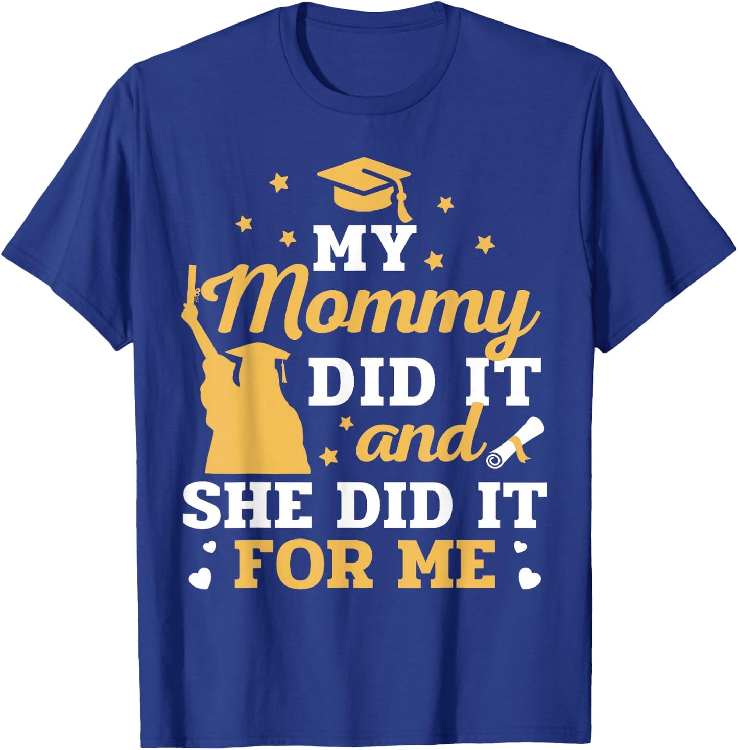 My Mommy Did It and She Did It for Me Graduation Graduate T-Shirt - T-Shirt | Royal