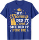 My Mommy Did It and She Did It for Me Graduation Graduate T-Shirt - T-Shirt | Royal