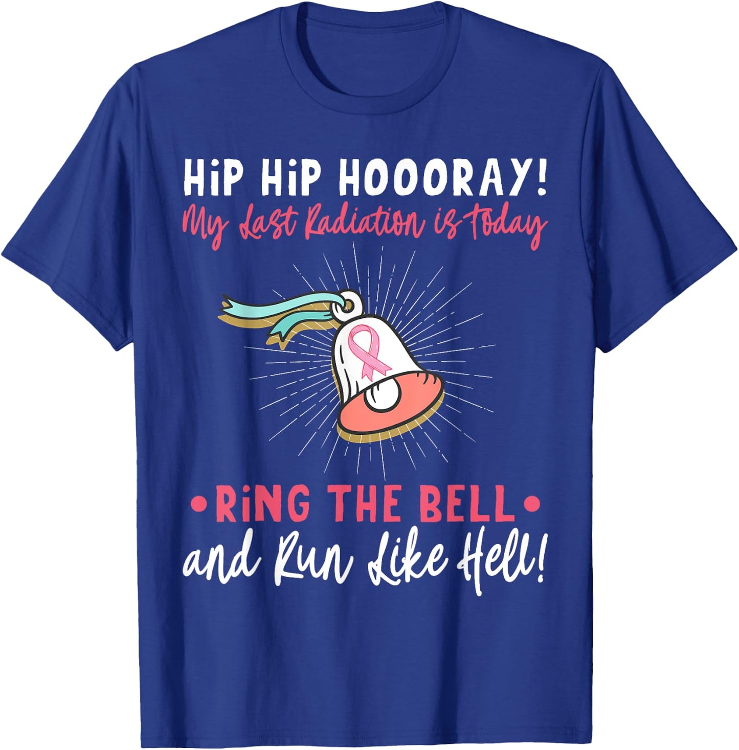 Hip Hip Hooray! My Last Radiation Is Today Awareness Cancer T-Shirt - T-Shirt | Royal