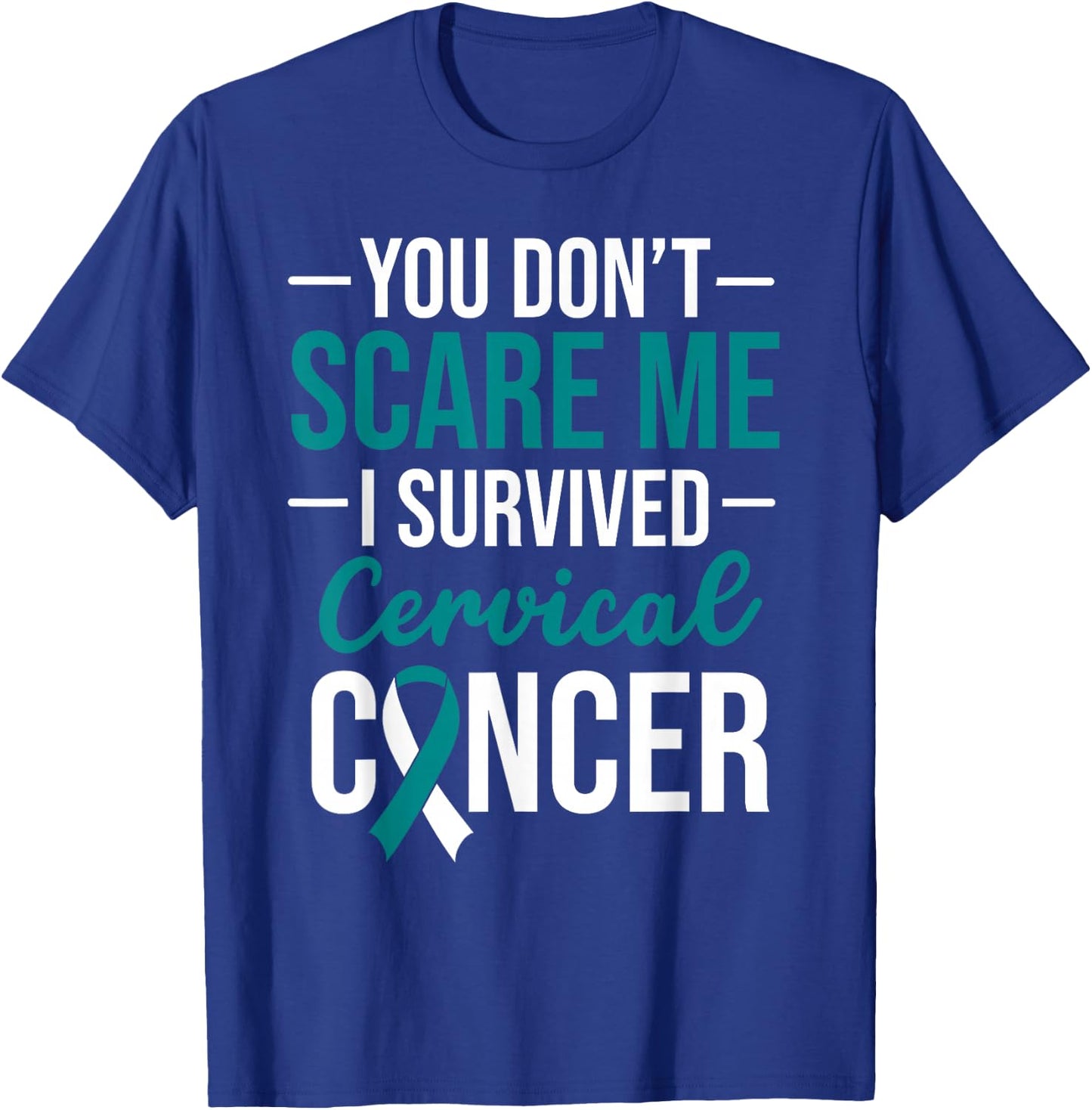 You Don't Scare Me I Survived Cervical Cancer T-Shirt - T-Shirt | Royal