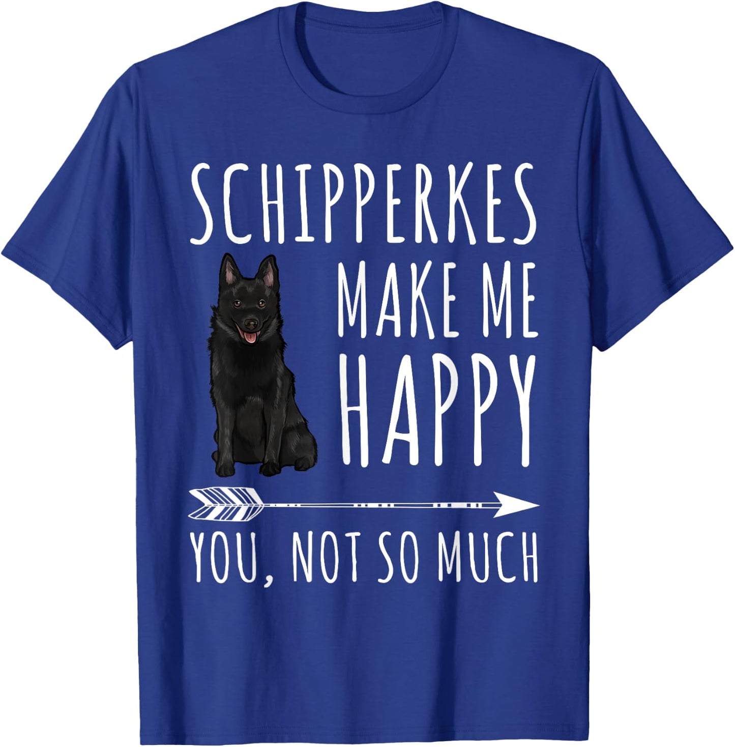 Schipperkes Make Me Happy You Not So Much Dog Lover Gift Women T-Shirt - T-Shirt | Royal
