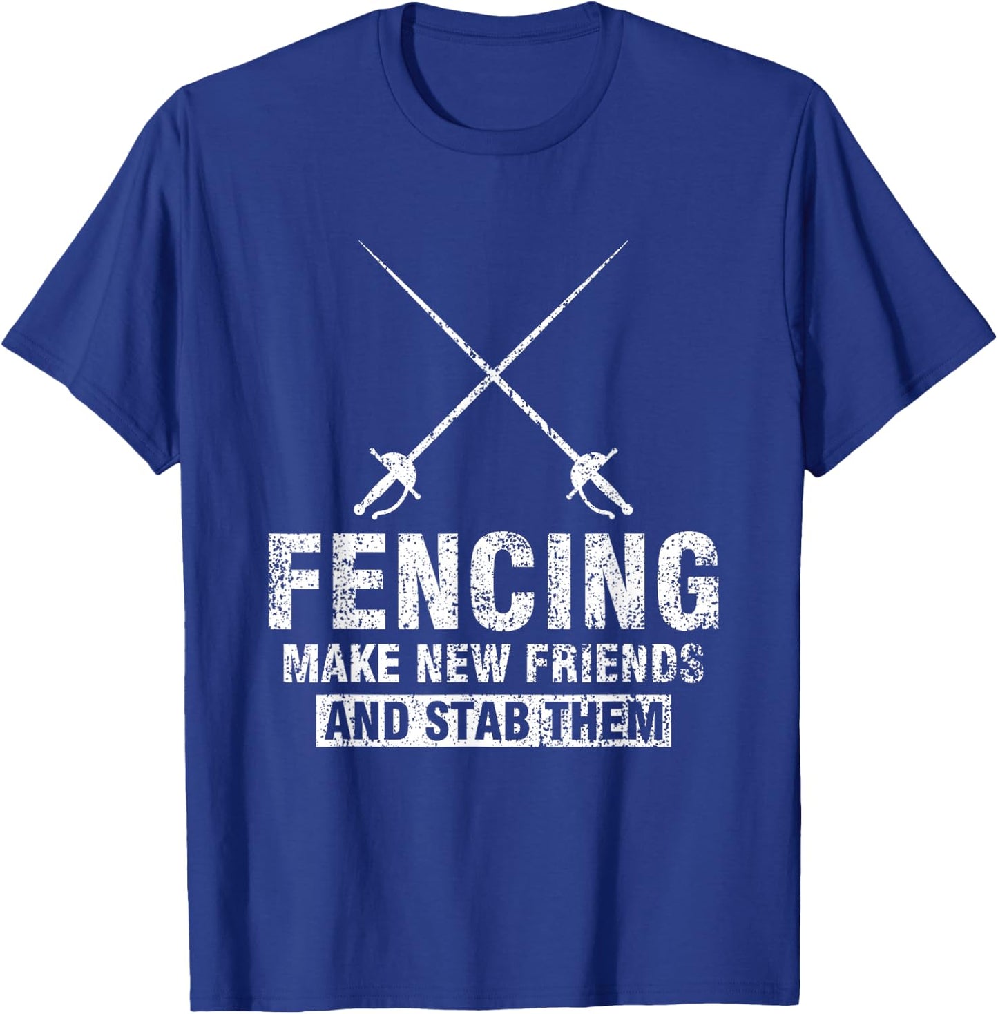 Funny Fencer Gift Fencing Make New Friends And Stab Them T-Shirt - T-Shirt | Royal