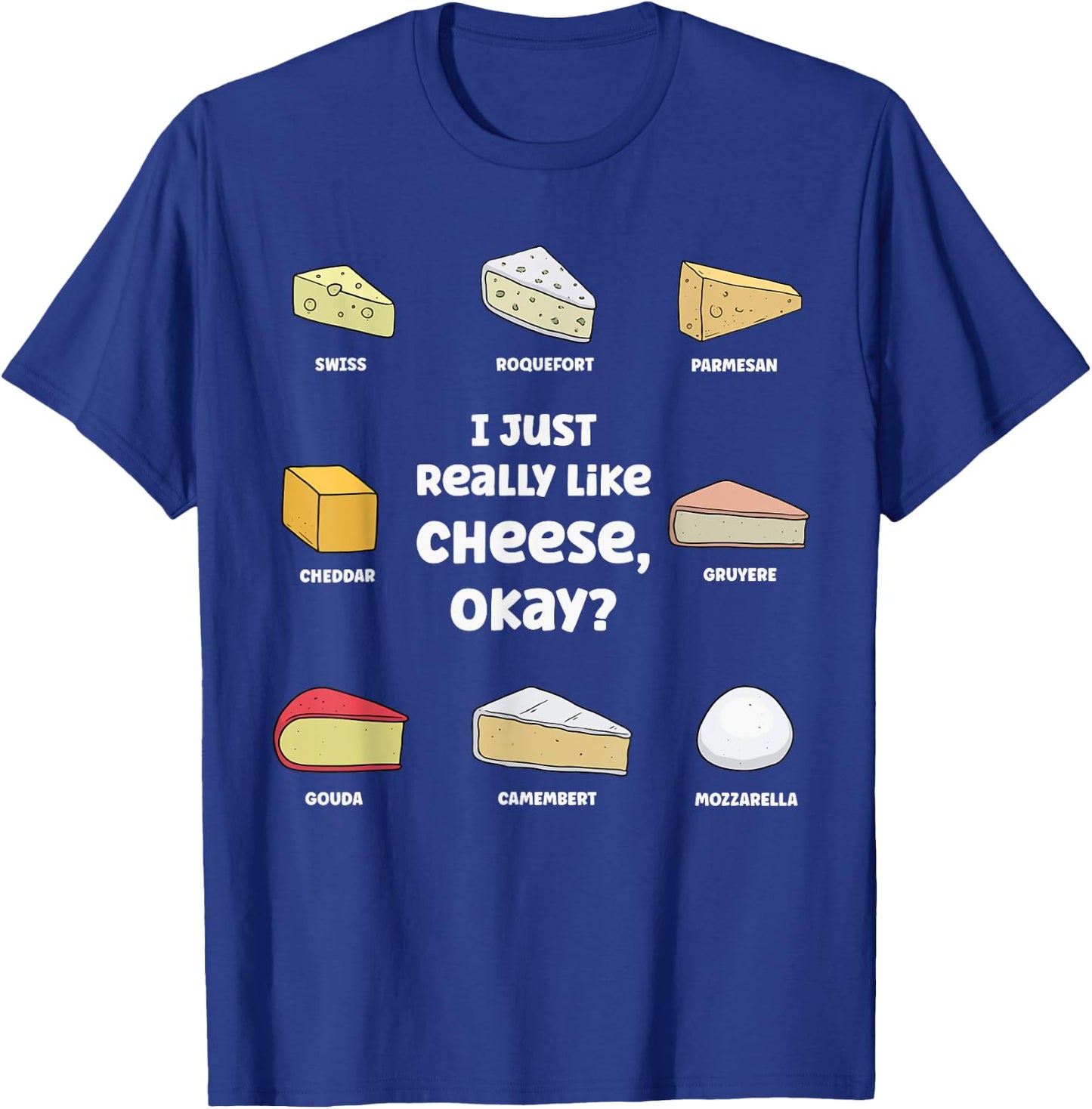 Funny I Just Really Like Cheese, Okay Cheese Lover T-Shirt - T-Shirt | Royal
