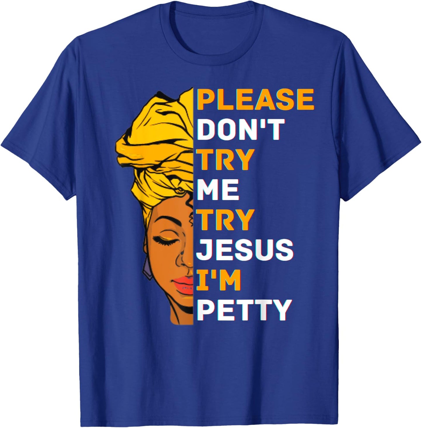 Please Don't Try Me Try Jesus Black Girl Magic Melanin Women T-Shirt - T-Shirt | Royal