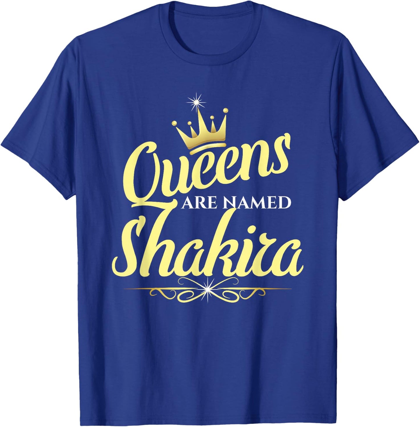 Queens Are Named Shakira T-Shirt - T-Shirt | Royal
