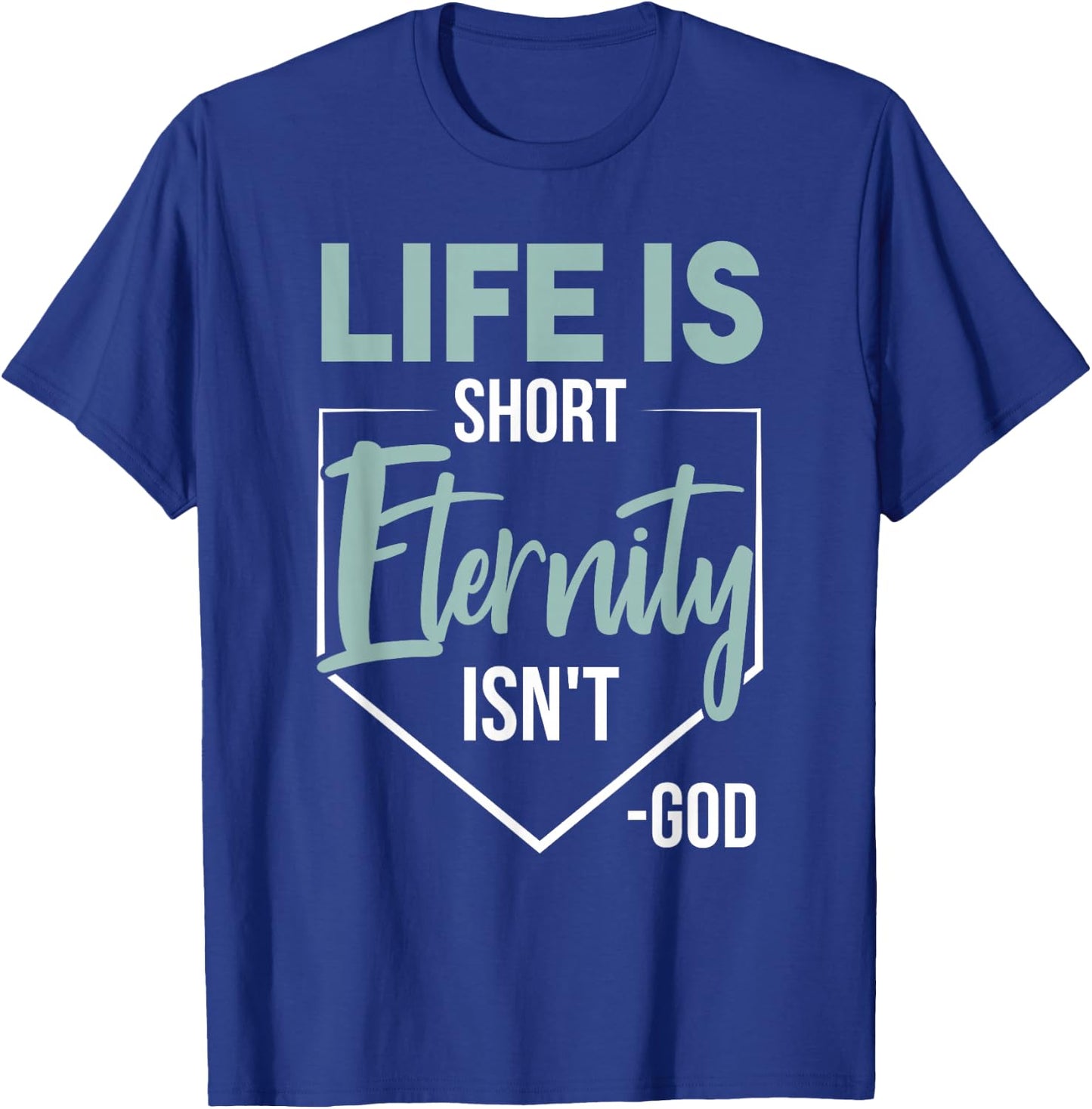Life Is Short, Eternity Isn't. -God Deluxe Christian Quote T-Shirt - T-Shirt | Royal